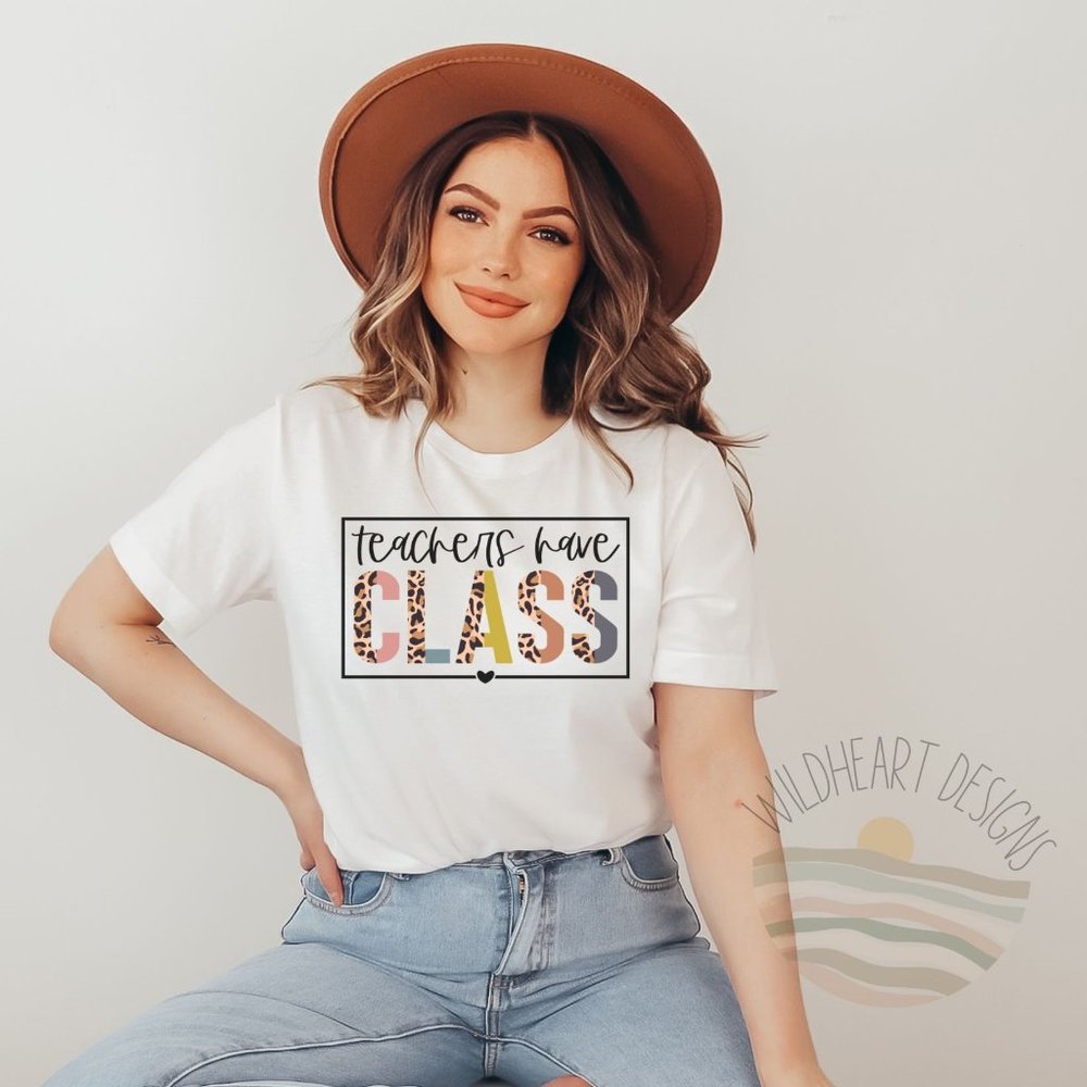 Teachers Have Class Graphic T-shirt Teacher Appreciation Shirt